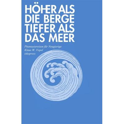 Höher als die Berge, tiefer als das Meer, Taschenbuch von Klaus W. Vopel, Iskopress, 978-3-89403-092-6