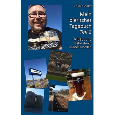 Mein bierisches Tagebuch - Teil 2, Taschenbuch von Lothar Santer, BoD – Books on Demand, 978-3-7412-0826-3