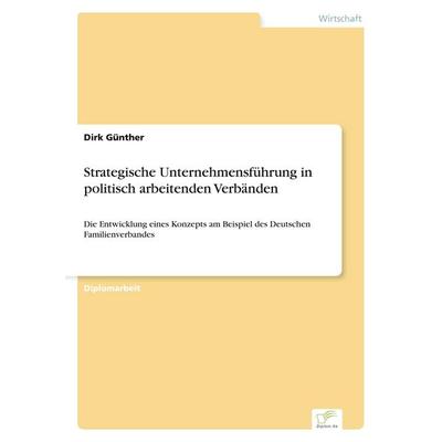 Strategische Unternehmensführung in politisch arbeitenden Verbänden, Taschenbuch von Dirk Günther, GRIN, 978-3-8386-3727-3