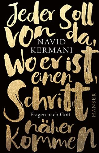Navid Kermani - Jeder soll von da, wo er ist, einen Schritt näher kommen: Fragen nach Gott - Preis vom 19.10.2026 19:33:35 h