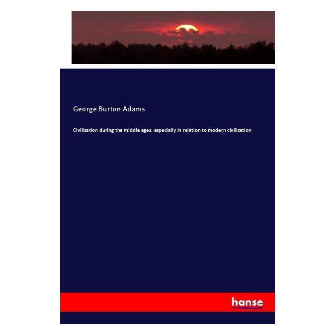 Hansebooks Civilization during the middle ages, especially in relation to modern civilization (Englisch, Softcover, George Burton Adams) (57123486)