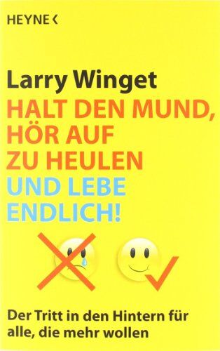 Larry Winget - Halt den Mund, hör auf zu heulen und lebe endlich!: Der Tritt in den Hintern für alle, die mehr wollen - Preis vom 16.10.2026 11:41:07 h