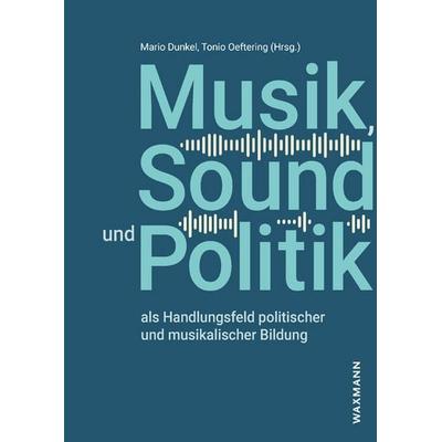 Musik, Sound und Politik als Handlungsfeld politischer und musikalischer Bildung -
