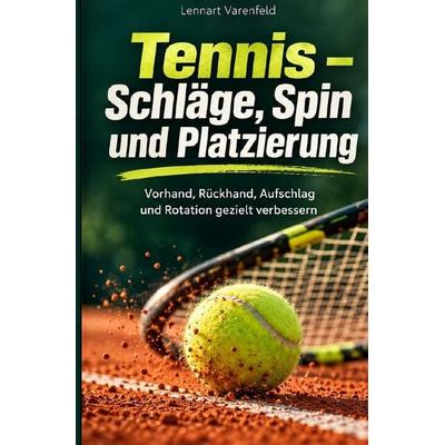 Tennis – Schläge, Spin und Platzierung, Taschenbuch von Lennart Varenfeld, Epubli, 978-3-565-78761-6