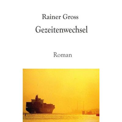 Gezeitenwechsel, Taschenbuch von Rainer Gross, BoD – Books on Demand, 978-3-8370-8932-5