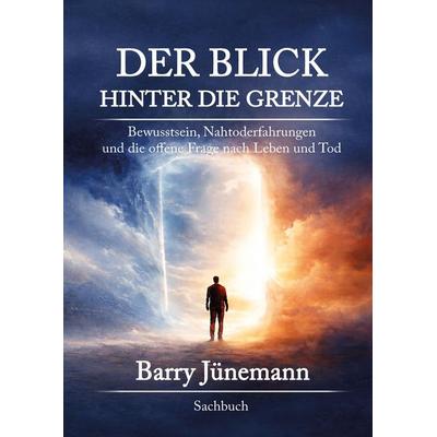 Der Blick hinter die Grenze, Gebundene Ausgabe von Barry Jünemann, Tredition, 978-3-384-96384-0
