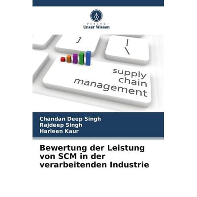 Bewertung der Leistung von SCM in der verarbeitenden Industrie, Taschenbuch von Chandan Deep Singh,Rajdeep Singh,Harleen Kaur, Verlag Unser Wissen,