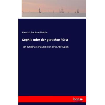 Sophie oder der gerechte Fürst, Taschenbuch von Heinrich Ferdinand Möller, Hansebooks, 978-3-7436-7613-8