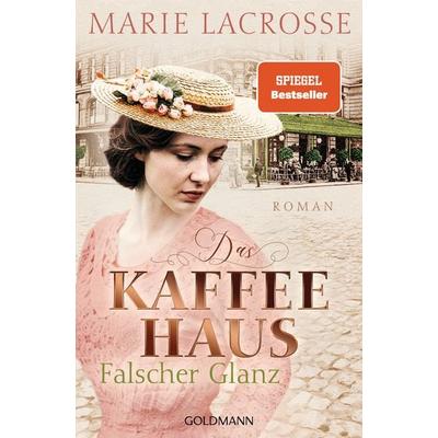 Das Kaffeehaus - Falscher Glanz, Taschenbuch von Marie Lacrosse, Goldmann, 978-3-442-20598-1