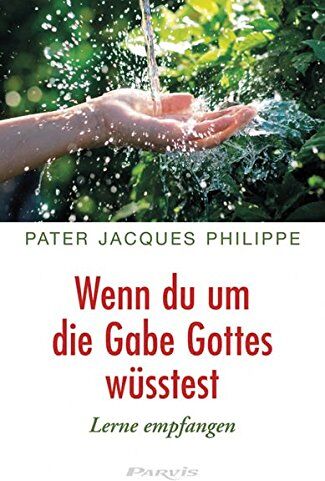 Jacques Philippe - Wenn du um die Gabe Gottes wüsstest: Lerne empfangen - Preis vom 14.09.2026 12:13:51 h
