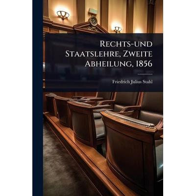 Rechts-und Staatslehre, Zweite Abheilung, 1856, Taschenbuch von Friedrich Julius Stahl, Legare Street Press, 978-1-02-488885-0