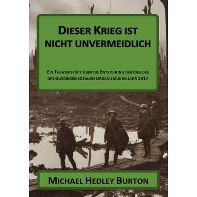 Dieser Krieg ist nicht unvermeidlich, Taschenbuch von Michael Hedley Burton, Epubli, 978-3-565-00624-3