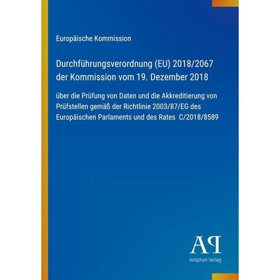 Durchführungsverordnung (EU) 2018/2067 der Kommission vom 19. Dezember 2018, Taschenbuch von Europäische Kommission, Antiphon Verlag,