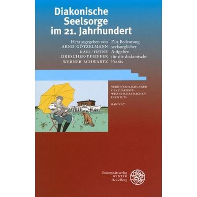 Diakonische Seelsorge im 21. Jahrhundert, Taschenbuch von Arnd Götzelmann,Karl-Heinz Drescher-Pfeiffer,Werner Schwartz, Universitätsverlag Winter GmbH