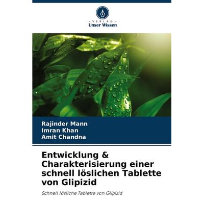 Entwicklung & Charakterisierung einer schnell löslichen Tablette von Glipizid, Taschenbuch von Rajinder Mann,Imran Khan,Amit Chandna, Verlag Unser