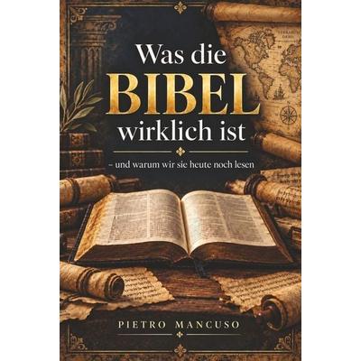 Was die BIBEL wirklich ist, Gebundene Ausgabe von Pietro Mancuso, Tolino Media, 978-3-695-69783-0