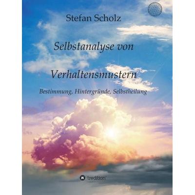 Selbstanalyse von Verhaltensmustern, Taschenbuch von Stefan Scholz, Tredition, 978-3-7439-6723-6