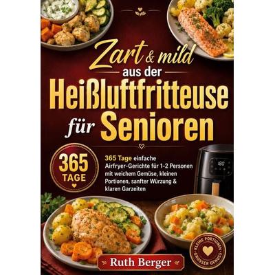 Zart & mild aus der Heißluftfritteuse für Senioren, Taschenbuch von Ruth Berger, BoD – Books on Demand, 978-3-695-12692-7