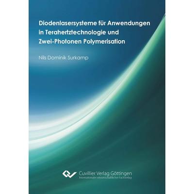 Diodenlasersysteme für Anwendungen in Terahertztechnologie und Zwei-Photonen Polymerisation, Taschenbuch von Nils Dominik Surkamp, Cuvillier Verlag,