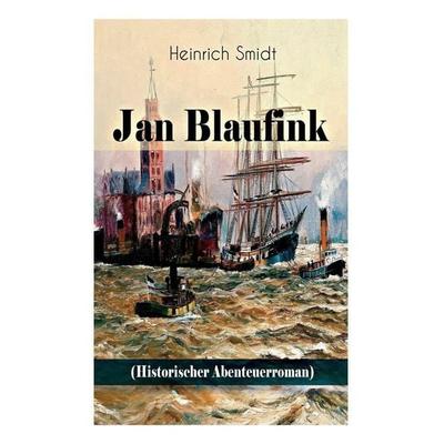 Jan Blaufink (Historischer Abenteuerroman), Taschenbuch von Heinrich Smidt, Addicus Books, 978-80-268-8616-7