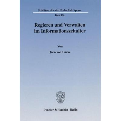 Regieren und Verwalten im Informationszeitalter., Taschenbuch von Jörn Lucke, Duncker & Humblot, 978-3-428-11011-7