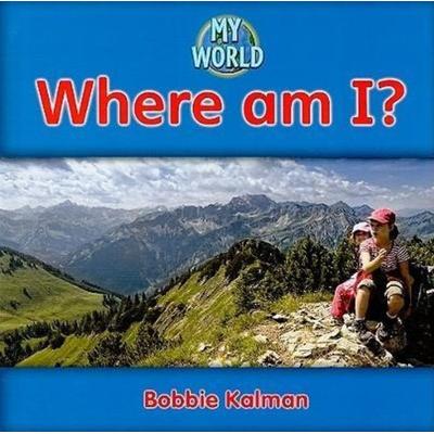 Where Am I?, Gebundene Ausgabe von Bobbie Kalman, Crabtree, 978-0-7787-9437-0