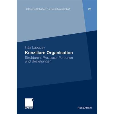 Konziliare Organisation, Taschenbuch von Inéz Labucay, Betriebswirtschaftlicher Verlag Gabler, 978-3-8349-2357-8