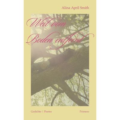 Weit vom Boden entfernt, Taschenbuch von Alina April Smith, Primero, 978-3-9827505-7-6