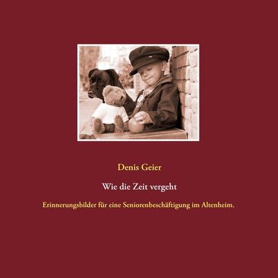 Wie die Zeit vergeht, Taschenbuch von Denis Geier, BoD – Books on Demand, 978-3-7357-3265-1