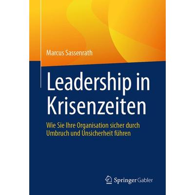 Leadership in Krisenzeiten, Taschenbuch von Marcus Sassenrath, Springer Berlin, 978-3-662-72689-1