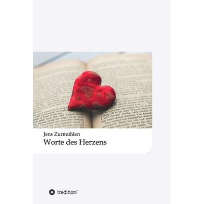 Worte des Herzens, Gebundene Ausgabe von Jens Zurmühlen, Tredition, 978-3-7439-6421-1