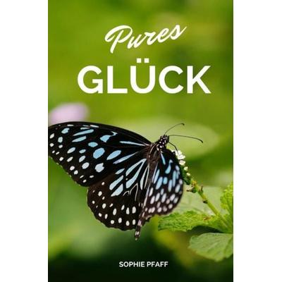 Pures GLÜCK, Taschenbuch von Sophie Pfaff, Epubli, 978-3-7450-0297-3