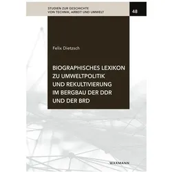 Biographisches Lexikon zu Umweltpolitik und Rekultivierung im Bergbau der DDR und der BRD, Fachbücher von Felix Dietzsch