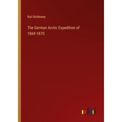The German Arctic Expedition of 1869-1870, Taschenbuch von Karl Koldewey, Outlook, 978-3-368-25570-1