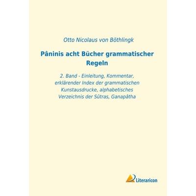 Pâninis acht Bücher grammatischer Regeln, Taschenbuch von , Literaricon, 978-3-96506-221-4