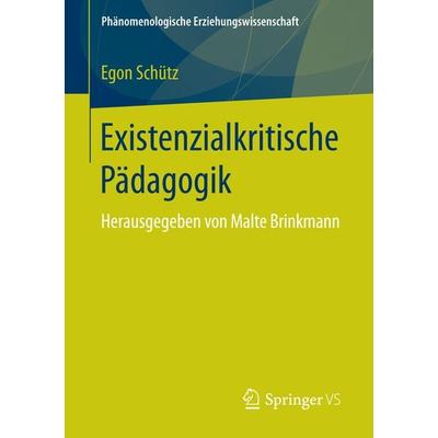 Existenzialkritische Pädagogik, Taschenbuch von Egon Schütz, Springer Fachmedien Wiesbaden GmbH, 978-3-658-14508-8