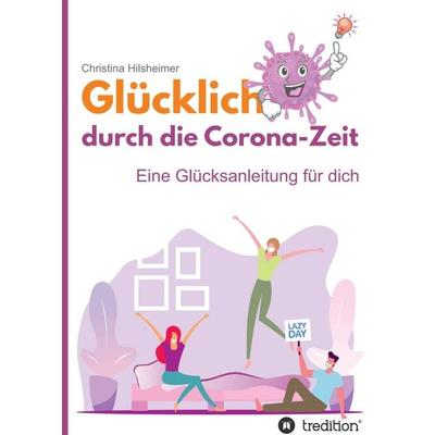 Glücklich durch die Corona-Zeit, Taschenbuch von Christina Hilsheimer, Tredition, 978-3-347-24261-6