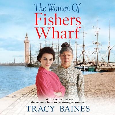 The Women of Fishers Wharf - Tracy Baines, Audio, 9781804265208