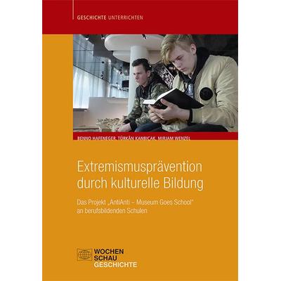 Extremismusprävention durch kulturelle Bildung, Taschenbuch von Türkan Kanbicak,Mirjam Wenzel,Benno Hafeneger, Wochenschau, 978-3-7344-0632-4