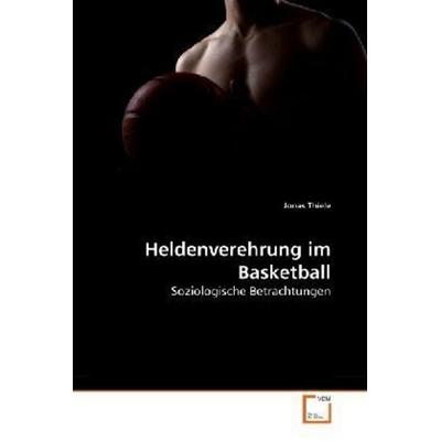 Thiele, J: Heldenverehrung im Basketball, Taschenbuch von Jonas Thiele, VDM, 978-3-639-27988-7