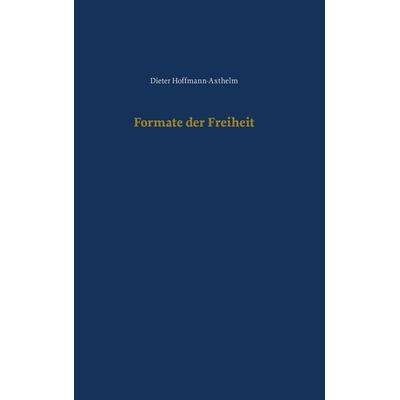 Formate der Freiheit, Taschenbuch von Dieter Hoffmann-Axthelm, BoD – Books on Demand, 978-3-7583-1483-4