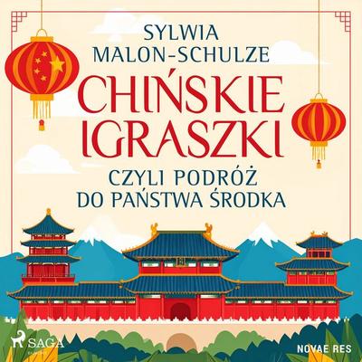 Chińskie igraszki, czyli podróż do Państwa Środka - Sylwia Malon-Schulze, Audio, 9788727046815
