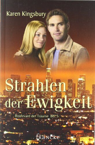 Karen Kingsbury - Strahlen der Ewigkeit: Boulevard der Träume 05 - Preis vom 11.10.2026 15:43:13 h