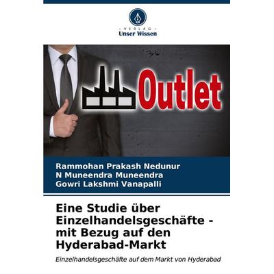 Eine Studie über Einzelhandelsgeschäfte - mit Bezug auf den Hyderabad-Markt, Taschenbuch von Rammohan Prakash Nedunur,N. Muneendra Muneendra,Gowri