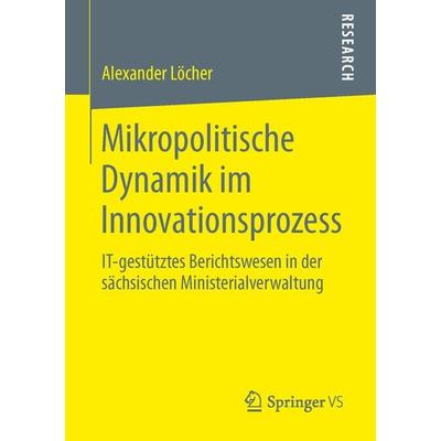 Mikropolitische Dynamik im Innovationsprozess, Taschenbuch von Alexander Löcher, Springer Fachmedien Wiesbaden GmbH, 978-3-658-06168-5