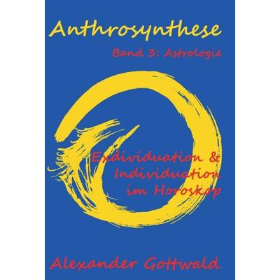 Anthrosynthese Band 3: Astrologie, Gebundene Ausgabe von Alexander Gottwald, Tredition, 978-3-347-08949-5