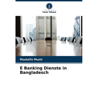 E Banking Dienste in Bangladesch, Taschenbuch von Mustafiz Munir, Verlag Unser Wissen, 978-620-5-66942-6