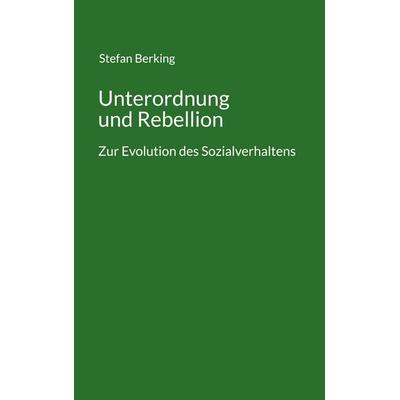 Unterordnung und Rebellion, Taschenbuch von Stefan Berking, BoD – Books on Demand, 978-3-7583-0911-3