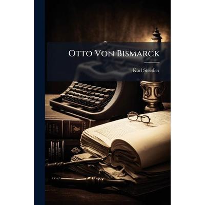 Otto Von Bismarck, Taschenbuch von Karl Steedier, Legare Street Press, 978-1-02-375078-3