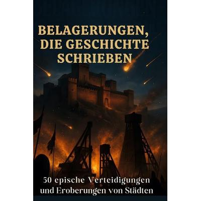 Belagerungen, die Geschichte schrieben, Gebundene Ausgabe von Charlotte Schmitt, BoD - Books on Demand, 978-3-695-37163-1